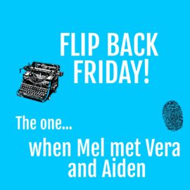 Flip Back Friday – when Mel met Vera and Aiden
